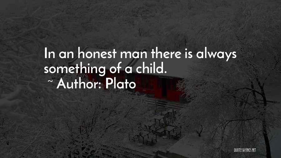 Plato Quotes: In An Honest Man There Is Always Something Of A Child.