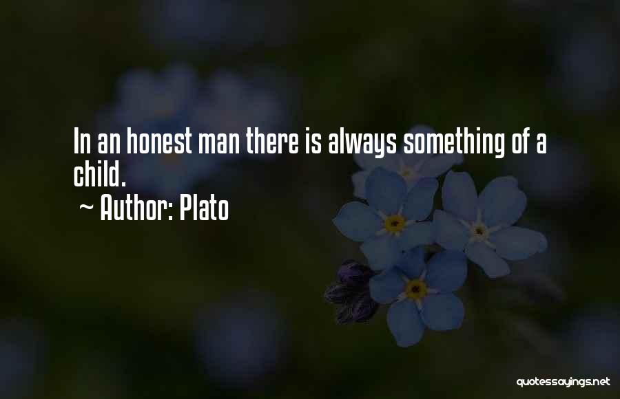 Plato Quotes: In An Honest Man There Is Always Something Of A Child.