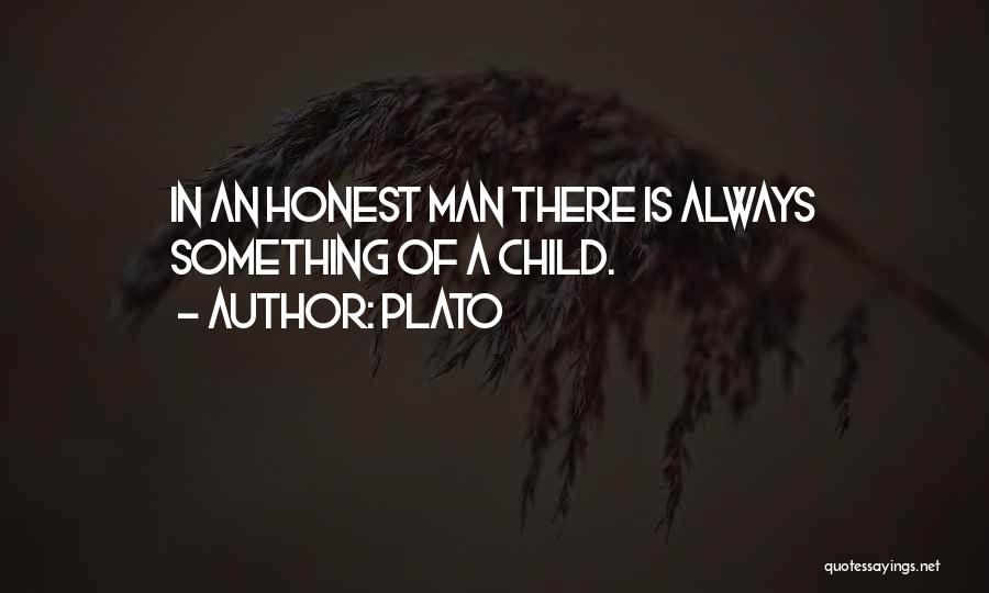 Plato Quotes: In An Honest Man There Is Always Something Of A Child.