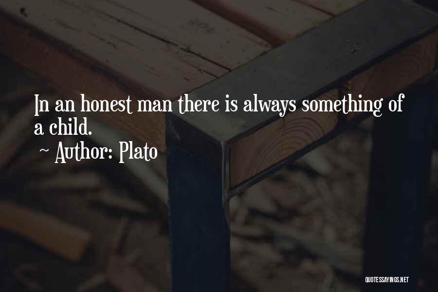 Plato Quotes: In An Honest Man There Is Always Something Of A Child.
