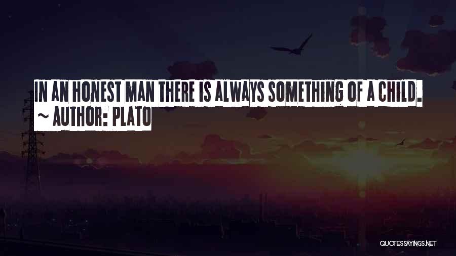 Plato Quotes: In An Honest Man There Is Always Something Of A Child.