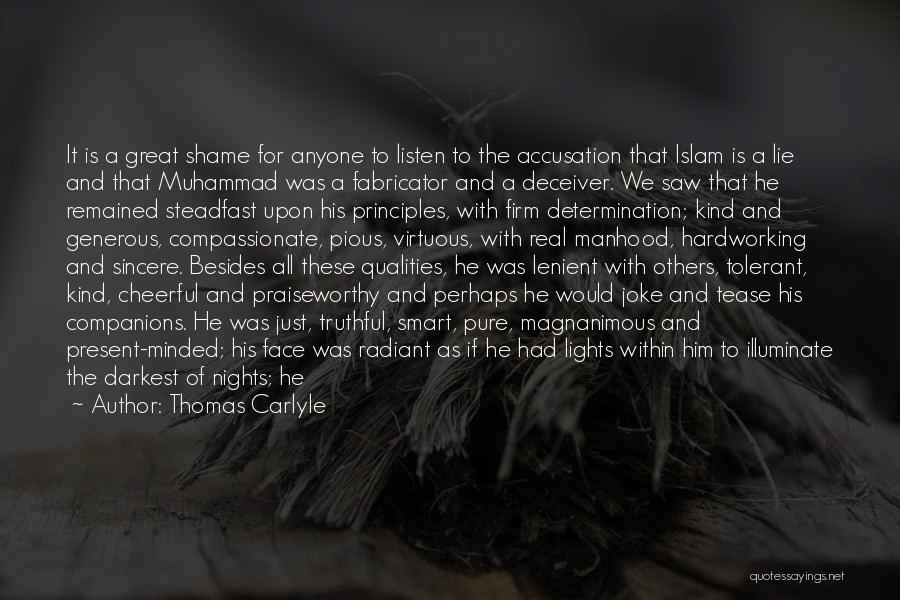 Thomas Carlyle Quotes: It Is A Great Shame For Anyone To Listen To The Accusation That Islam Is A Lie And That Muhammad