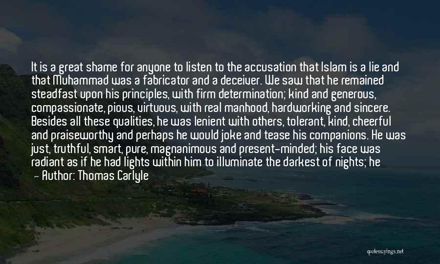 Thomas Carlyle Quotes: It Is A Great Shame For Anyone To Listen To The Accusation That Islam Is A Lie And That Muhammad