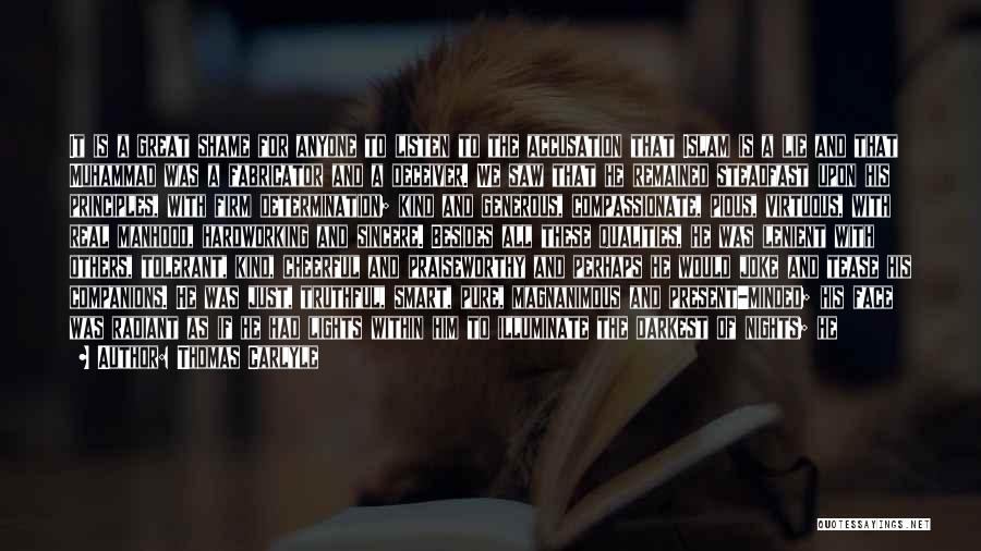 Thomas Carlyle Quotes: It Is A Great Shame For Anyone To Listen To The Accusation That Islam Is A Lie And That Muhammad