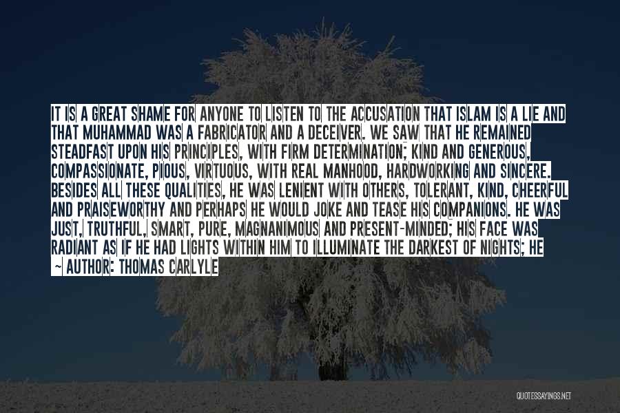 Thomas Carlyle Quotes: It Is A Great Shame For Anyone To Listen To The Accusation That Islam Is A Lie And That Muhammad