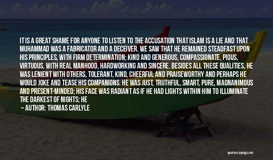 Thomas Carlyle Quotes: It Is A Great Shame For Anyone To Listen To The Accusation That Islam Is A Lie And That Muhammad