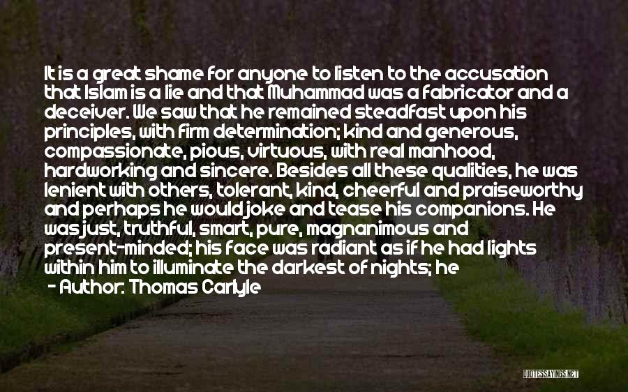 Thomas Carlyle Quotes: It Is A Great Shame For Anyone To Listen To The Accusation That Islam Is A Lie And That Muhammad