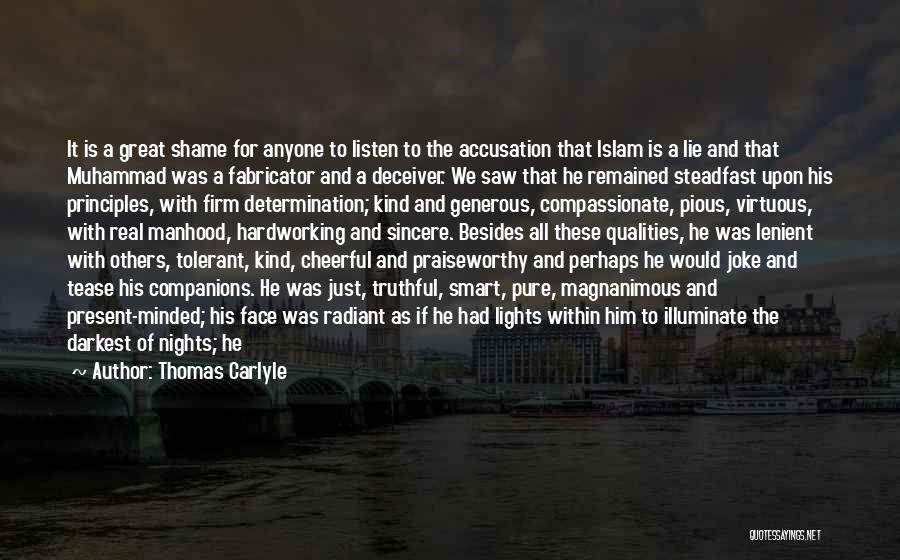 Thomas Carlyle Quotes: It Is A Great Shame For Anyone To Listen To The Accusation That Islam Is A Lie And That Muhammad