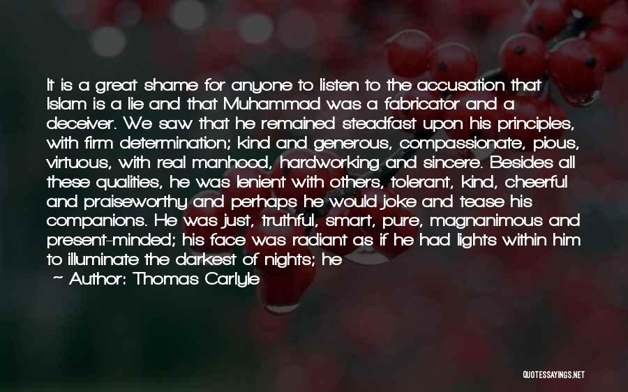 Thomas Carlyle Quotes: It Is A Great Shame For Anyone To Listen To The Accusation That Islam Is A Lie And That Muhammad