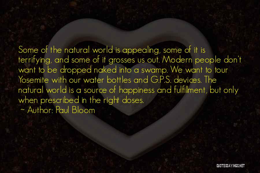 Paul Bloom Quotes: Some Of The Natural World Is Appealing, Some Of It Is Terrifying, And Some Of It Grosses Us Out. Modern