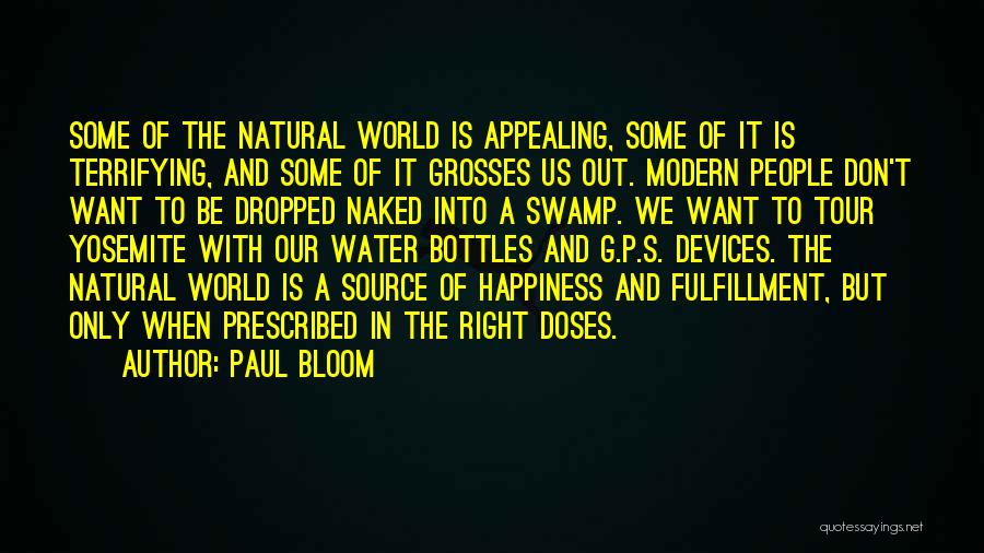 Paul Bloom Quotes: Some Of The Natural World Is Appealing, Some Of It Is Terrifying, And Some Of It Grosses Us Out. Modern