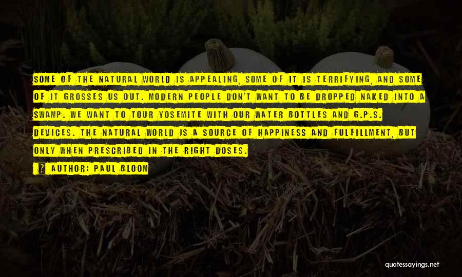 Paul Bloom Quotes: Some Of The Natural World Is Appealing, Some Of It Is Terrifying, And Some Of It Grosses Us Out. Modern