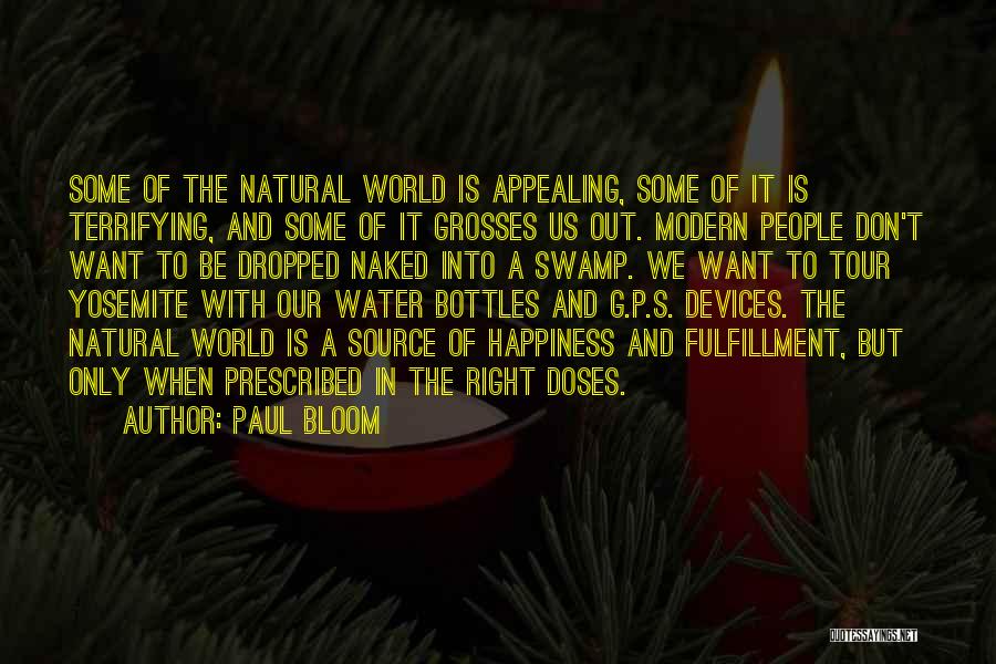 Paul Bloom Quotes: Some Of The Natural World Is Appealing, Some Of It Is Terrifying, And Some Of It Grosses Us Out. Modern