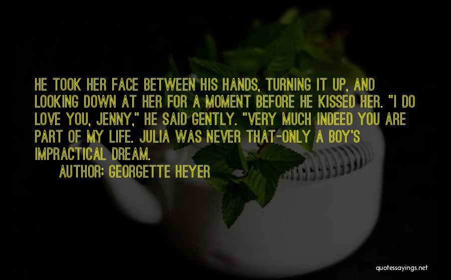 Georgette Heyer Quotes: He Took Her Face Between His Hands, Turning It Up, And Looking Down At Her For A Moment Before He