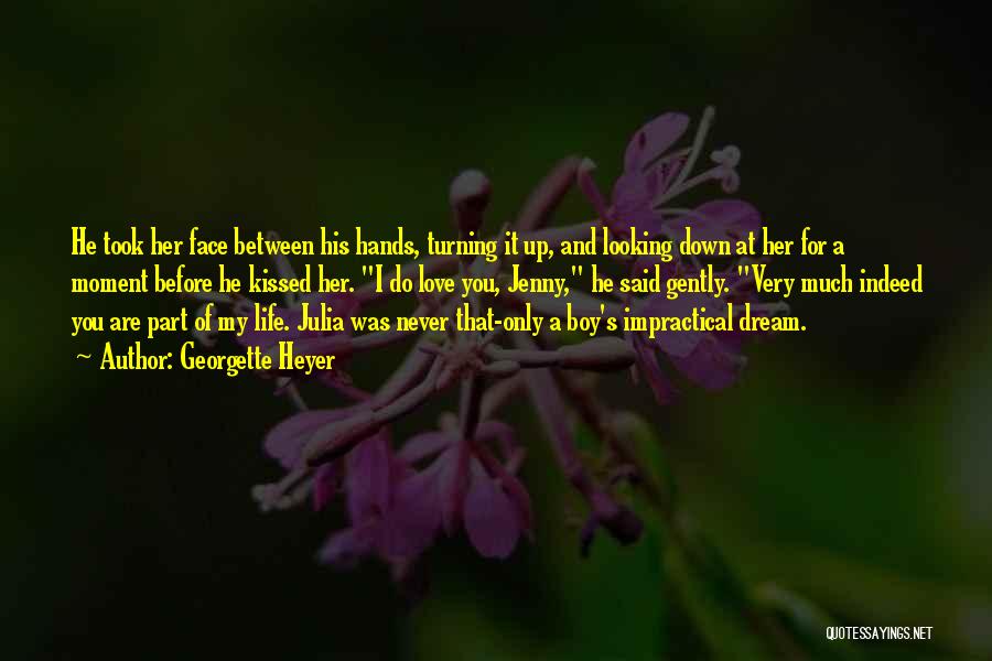 Georgette Heyer Quotes: He Took Her Face Between His Hands, Turning It Up, And Looking Down At Her For A Moment Before He