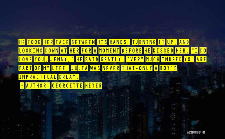 Georgette Heyer Quotes: He Took Her Face Between His Hands, Turning It Up, And Looking Down At Her For A Moment Before He