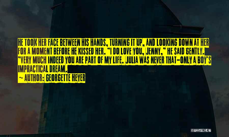 Georgette Heyer Quotes: He Took Her Face Between His Hands, Turning It Up, And Looking Down At Her For A Moment Before He