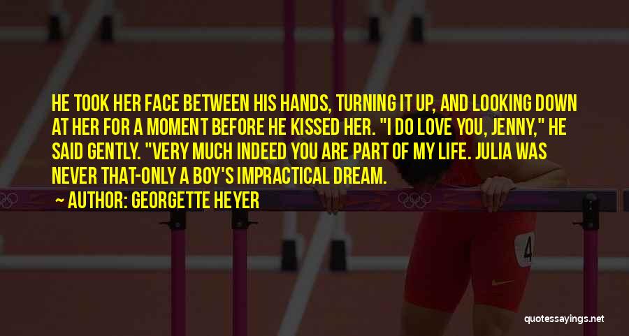 Georgette Heyer Quotes: He Took Her Face Between His Hands, Turning It Up, And Looking Down At Her For A Moment Before He