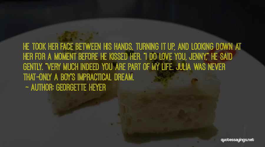 Georgette Heyer Quotes: He Took Her Face Between His Hands, Turning It Up, And Looking Down At Her For A Moment Before He