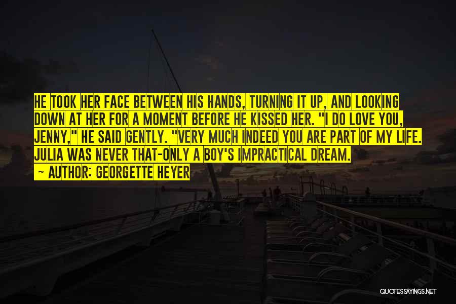 Georgette Heyer Quotes: He Took Her Face Between His Hands, Turning It Up, And Looking Down At Her For A Moment Before He