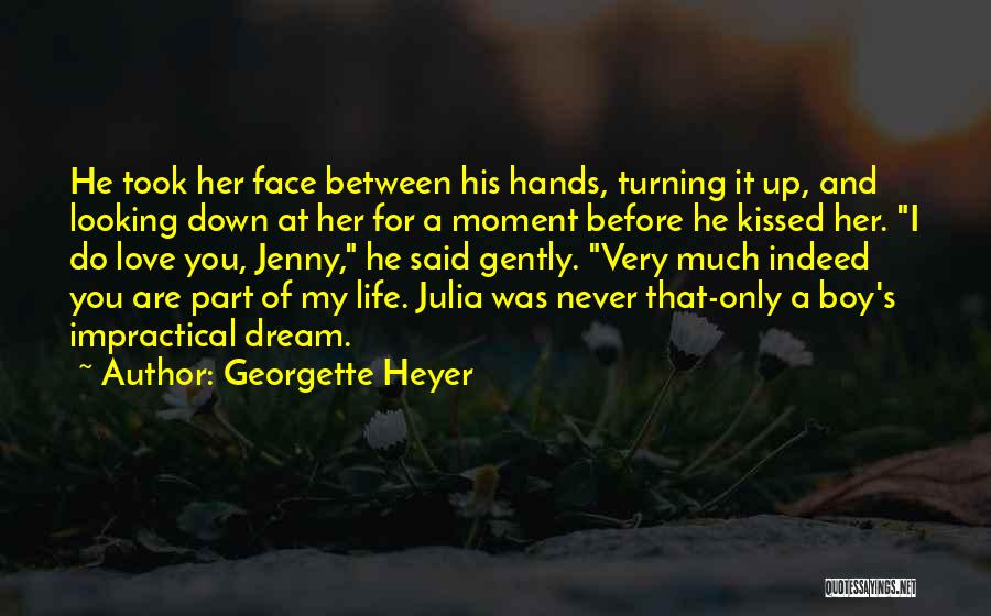 Georgette Heyer Quotes: He Took Her Face Between His Hands, Turning It Up, And Looking Down At Her For A Moment Before He