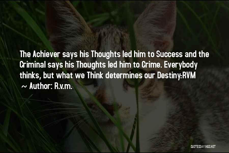 R.v.m. Quotes: The Achiever Says His Thoughts Led Him To Success And The Criminal Says His Thoughts Led Him To Crime. Everybody