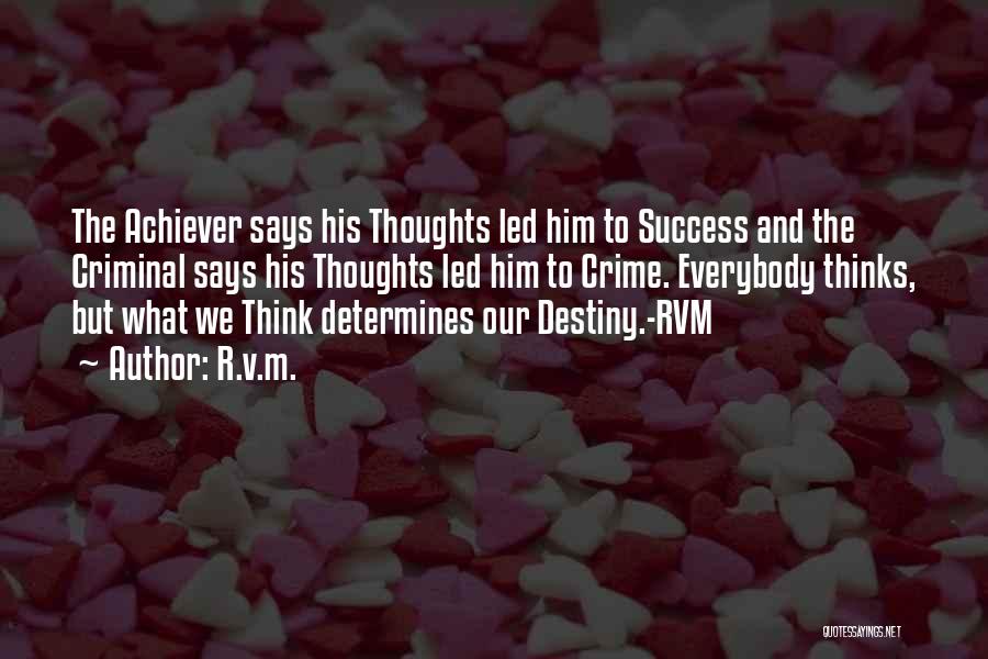 R.v.m. Quotes: The Achiever Says His Thoughts Led Him To Success And The Criminal Says His Thoughts Led Him To Crime. Everybody