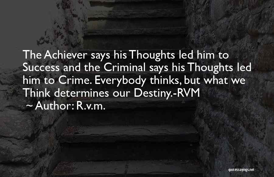 R.v.m. Quotes: The Achiever Says His Thoughts Led Him To Success And The Criminal Says His Thoughts Led Him To Crime. Everybody