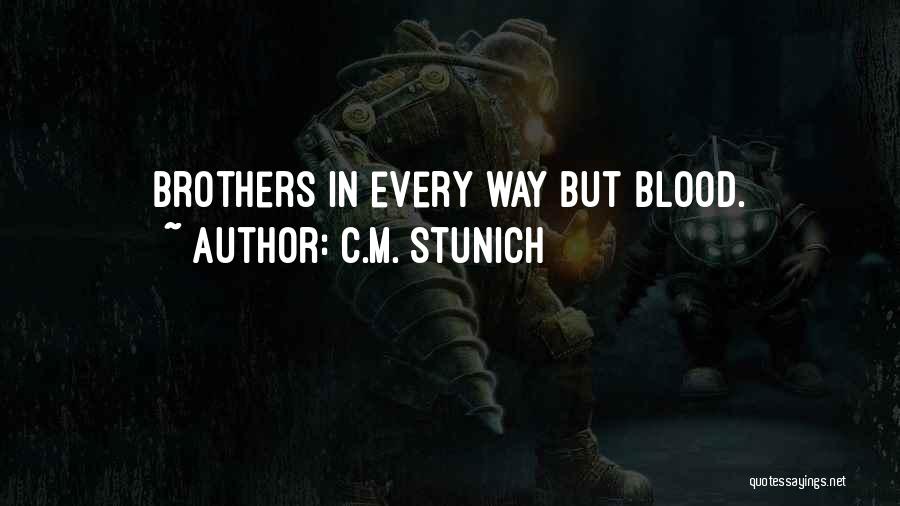 C.M. Stunich Quotes: Brothers In Every Way But Blood.