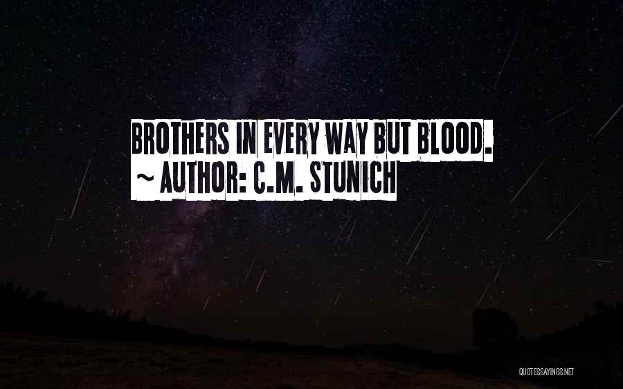 C.M. Stunich Quotes: Brothers In Every Way But Blood.