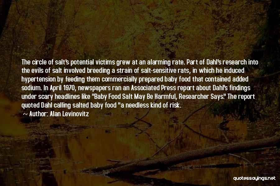 Alan Levinovitz Quotes: The Circle Of Salt's Potential Victims Grew At An Alarming Rate. Part Of Dahl's Research Into The Evils Of Salt