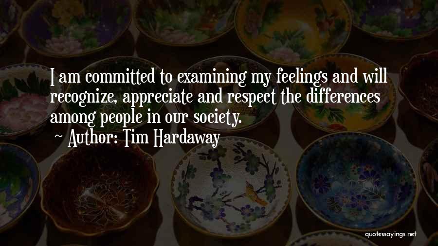 Tim Hardaway Quotes: I Am Committed To Examining My Feelings And Will Recognize, Appreciate And Respect The Differences Among People In Our Society.