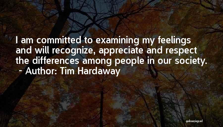 Tim Hardaway Quotes: I Am Committed To Examining My Feelings And Will Recognize, Appreciate And Respect The Differences Among People In Our Society.