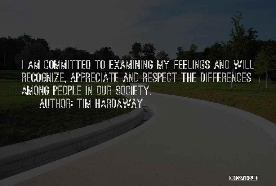 Tim Hardaway Quotes: I Am Committed To Examining My Feelings And Will Recognize, Appreciate And Respect The Differences Among People In Our Society.