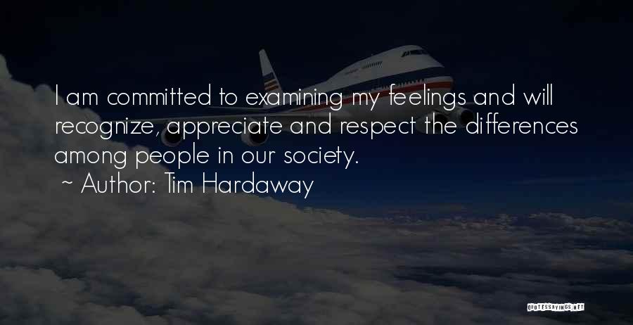 Tim Hardaway Quotes: I Am Committed To Examining My Feelings And Will Recognize, Appreciate And Respect The Differences Among People In Our Society.