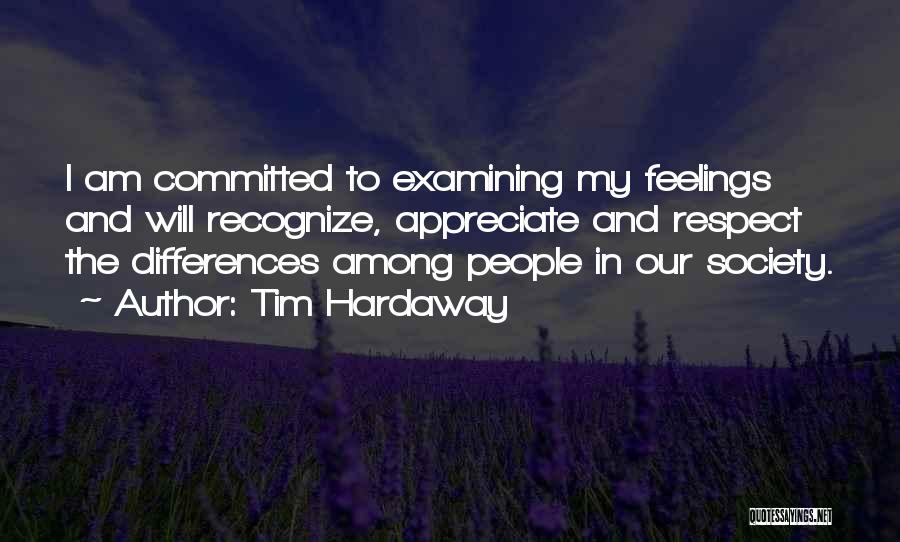 Tim Hardaway Quotes: I Am Committed To Examining My Feelings And Will Recognize, Appreciate And Respect The Differences Among People In Our Society.