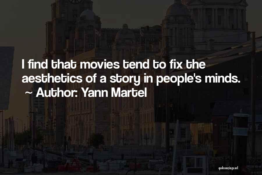 Yann Martel Quotes: I Find That Movies Tend To Fix The Aesthetics Of A Story In People's Minds.