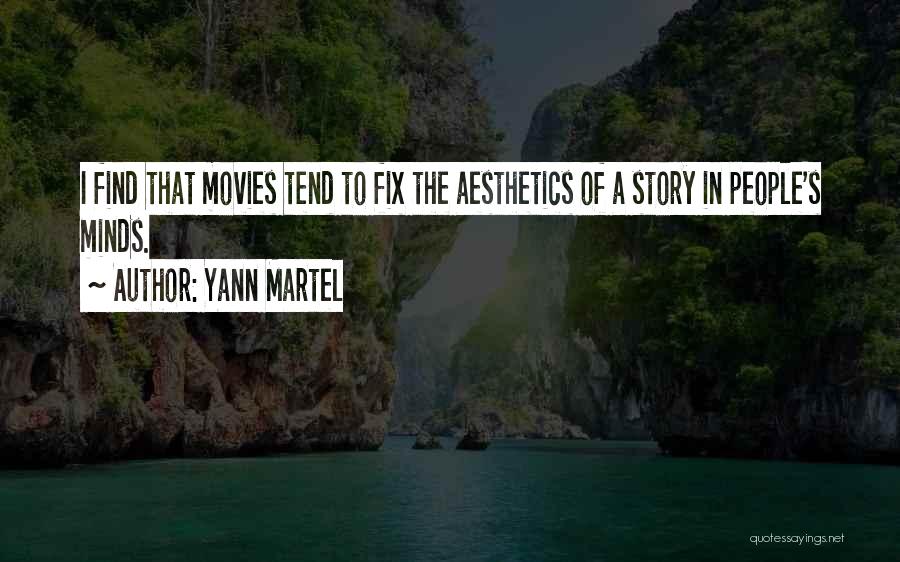 Yann Martel Quotes: I Find That Movies Tend To Fix The Aesthetics Of A Story In People's Minds.
