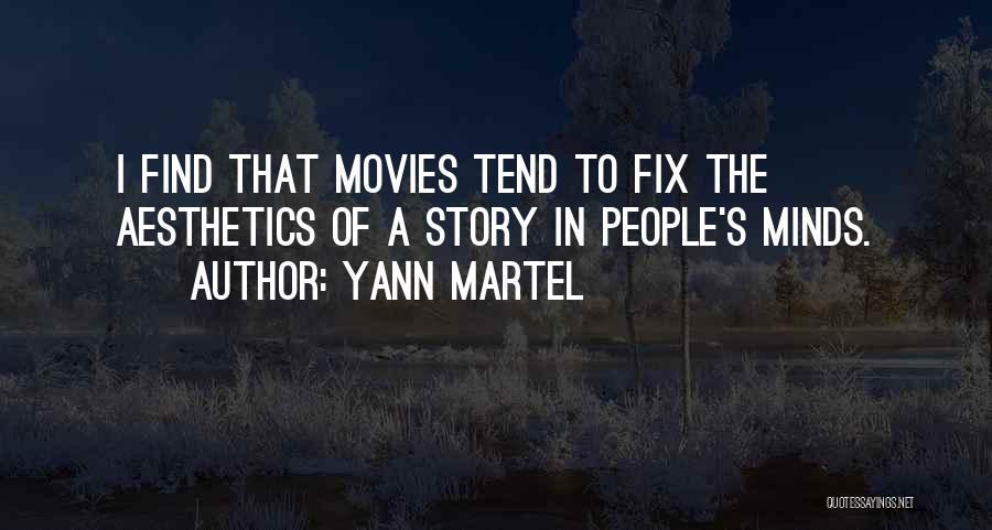 Yann Martel Quotes: I Find That Movies Tend To Fix The Aesthetics Of A Story In People's Minds.