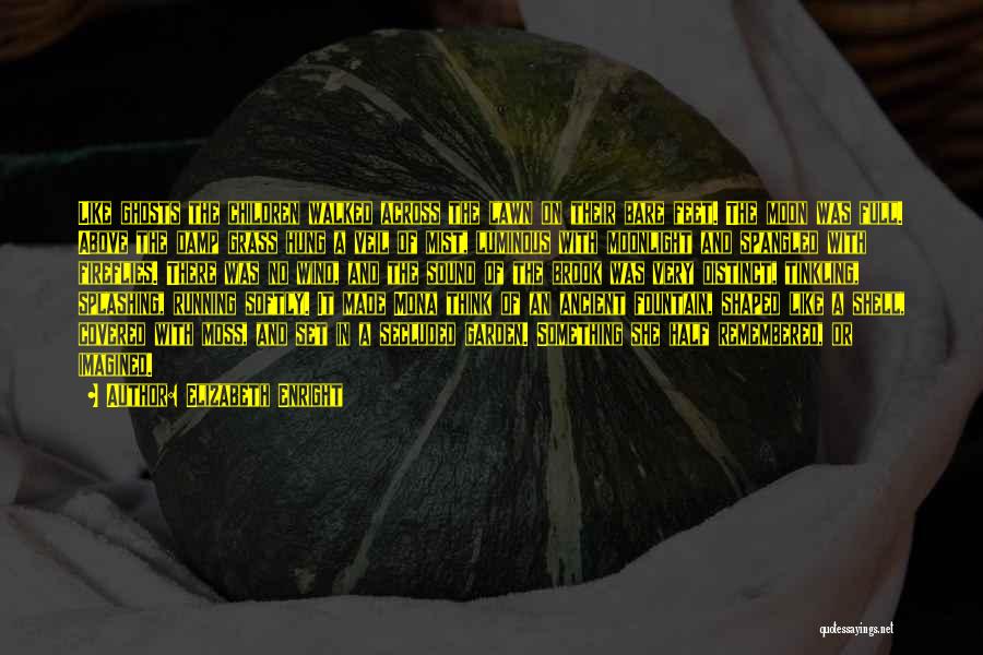 Elizabeth Enright Quotes: Like Ghosts The Children Walked Across The Lawn On Their Bare Feet. The Moon Was Full. Above The Damp Grass