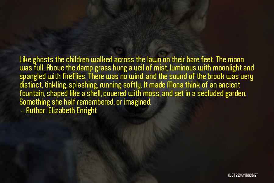 Elizabeth Enright Quotes: Like Ghosts The Children Walked Across The Lawn On Their Bare Feet. The Moon Was Full. Above The Damp Grass