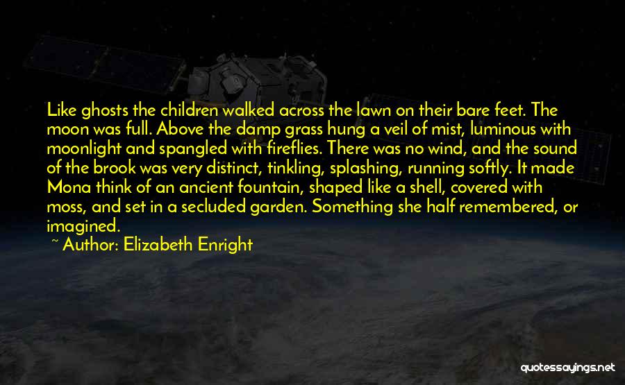 Elizabeth Enright Quotes: Like Ghosts The Children Walked Across The Lawn On Their Bare Feet. The Moon Was Full. Above The Damp Grass