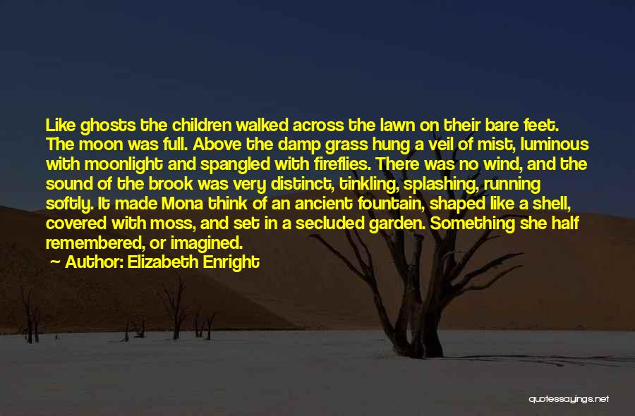 Elizabeth Enright Quotes: Like Ghosts The Children Walked Across The Lawn On Their Bare Feet. The Moon Was Full. Above The Damp Grass