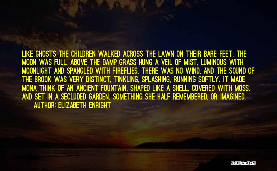 Elizabeth Enright Quotes: Like Ghosts The Children Walked Across The Lawn On Their Bare Feet. The Moon Was Full. Above The Damp Grass