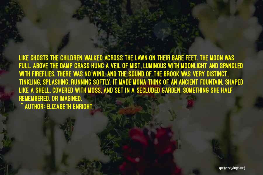 Elizabeth Enright Quotes: Like Ghosts The Children Walked Across The Lawn On Their Bare Feet. The Moon Was Full. Above The Damp Grass