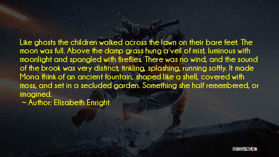 Elizabeth Enright Quotes: Like Ghosts The Children Walked Across The Lawn On Their Bare Feet. The Moon Was Full. Above The Damp Grass