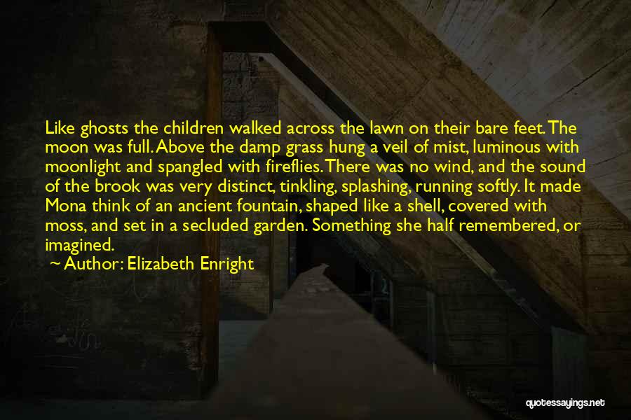 Elizabeth Enright Quotes: Like Ghosts The Children Walked Across The Lawn On Their Bare Feet. The Moon Was Full. Above The Damp Grass