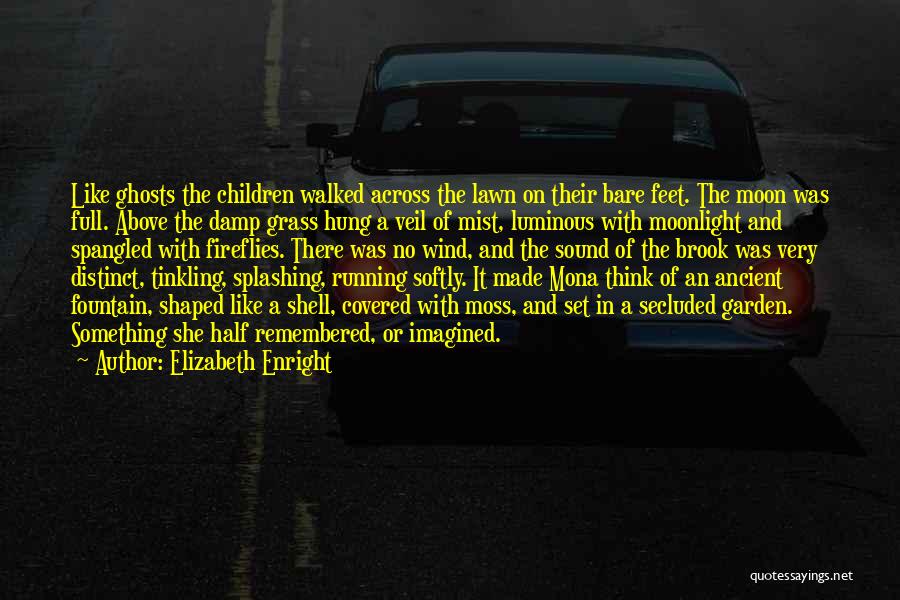 Elizabeth Enright Quotes: Like Ghosts The Children Walked Across The Lawn On Their Bare Feet. The Moon Was Full. Above The Damp Grass