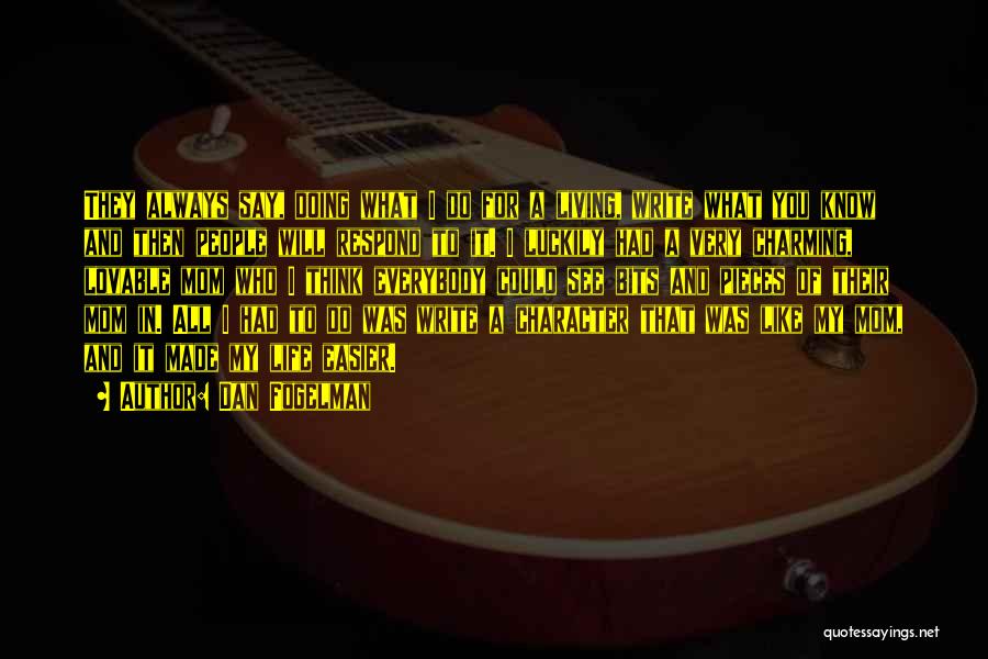 Dan Fogelman Quotes: They Always Say, Doing What I Do For A Living, Write What You Know And Then People Will Respond To