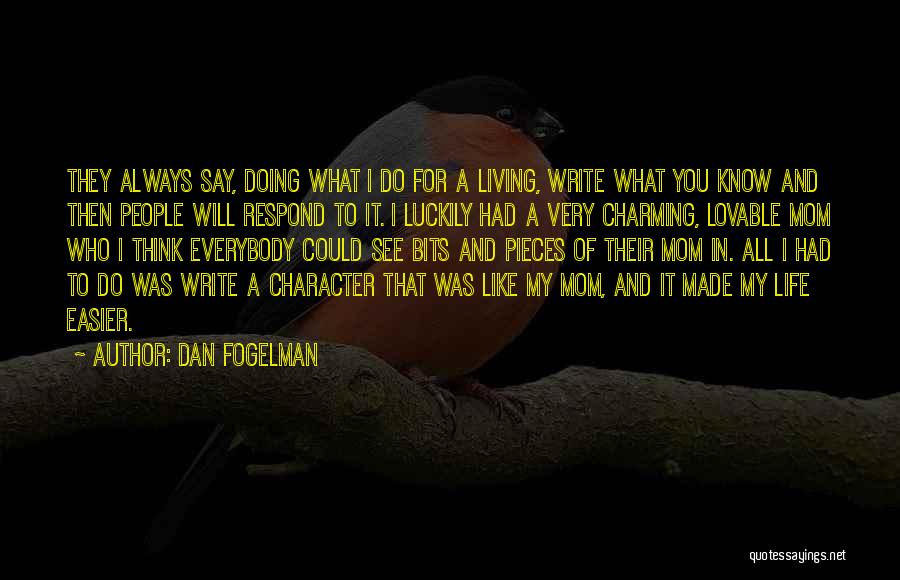 Dan Fogelman Quotes: They Always Say, Doing What I Do For A Living, Write What You Know And Then People Will Respond To